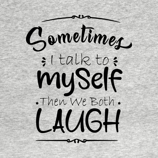 sometime I talk to myself then we both laugh by magdynstein